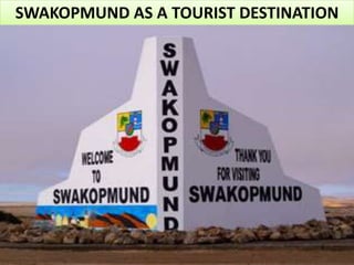 SWAKOPMUND AS A TOURIST DESTINATION
 