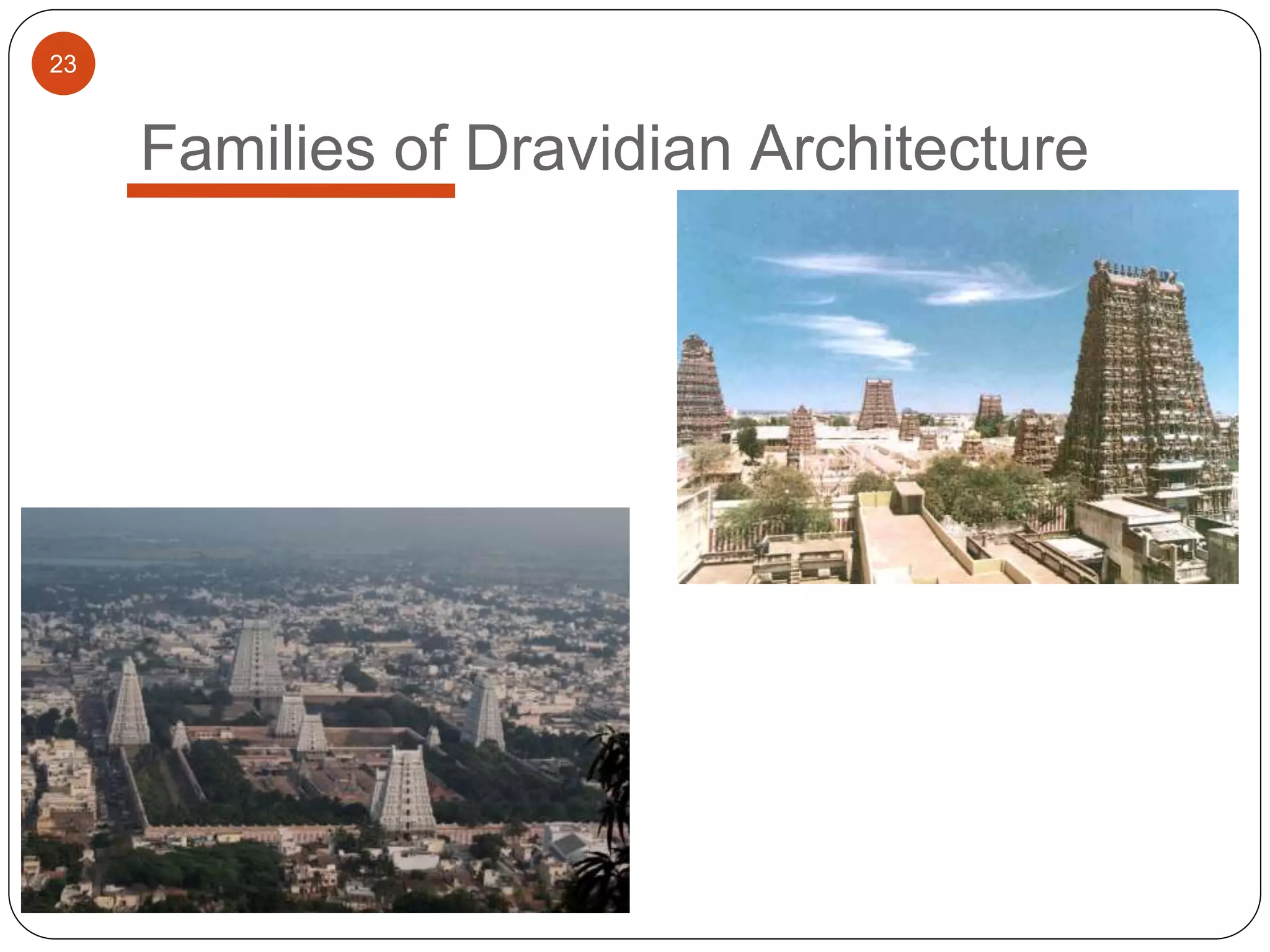 23
Families of Dravidian Architecture
 