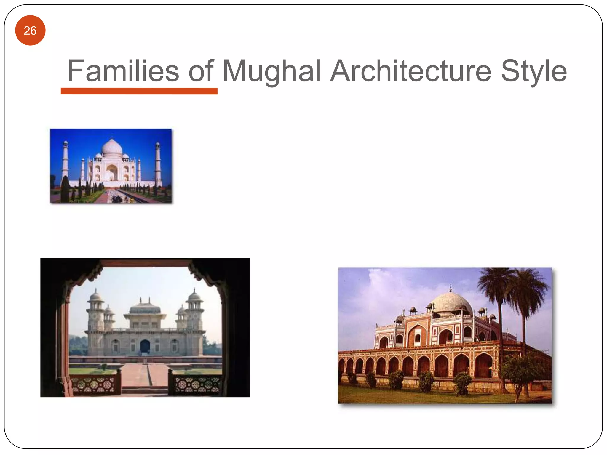 26
Families of Mughal Architecture Style
 