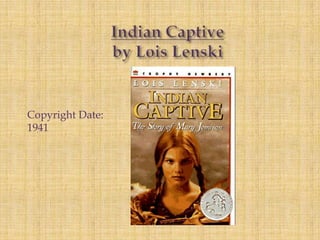 Indian Captive by Lois Lenski Copyright Date: 1941 