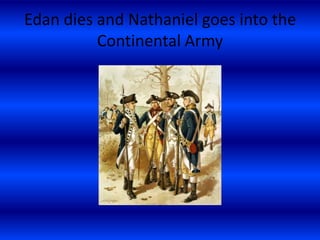 Edan dies and Nathaniel goes into the Continental Army  