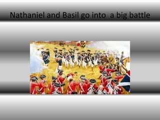 Nathaniel and Basil go into  a big battle