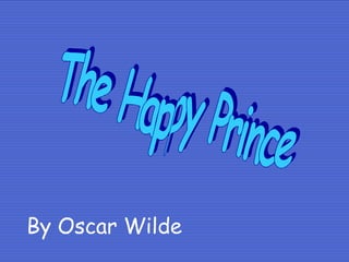 By Oscar Wilde The Happy Prince 