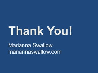 Thank You!
Marianna Swallow
mariannaswallow.com
 