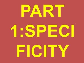 PART
1:SPECI
FICITY
 