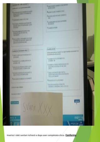 Inserisci i dati sanitari richiesti e dopo aver completato clicca Conferma 
 