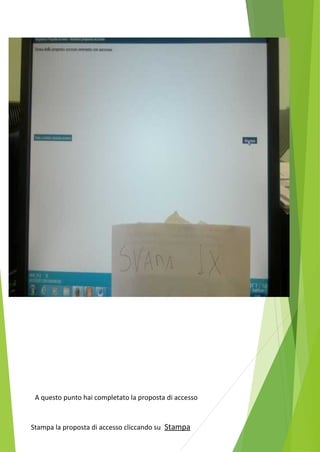 A questo punto hai completato la proposta di accesso 
Stampa la proposta di accesso cliccando su Stampa 
 