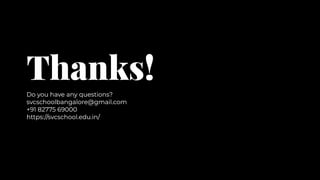 Thanks!
Thanks!
Do you have any questions?
svcschoolbangalore@gmail.com
+91 82775 69000
https://svcschool.edu.in/
Do you have any questions?
svcschoolbangalore@gmail.com
+91 82775 69000
https://svcschool.edu.in/
 