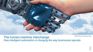 The human-machine interchange
How intelligent automation is changing the way businesses operate
 
