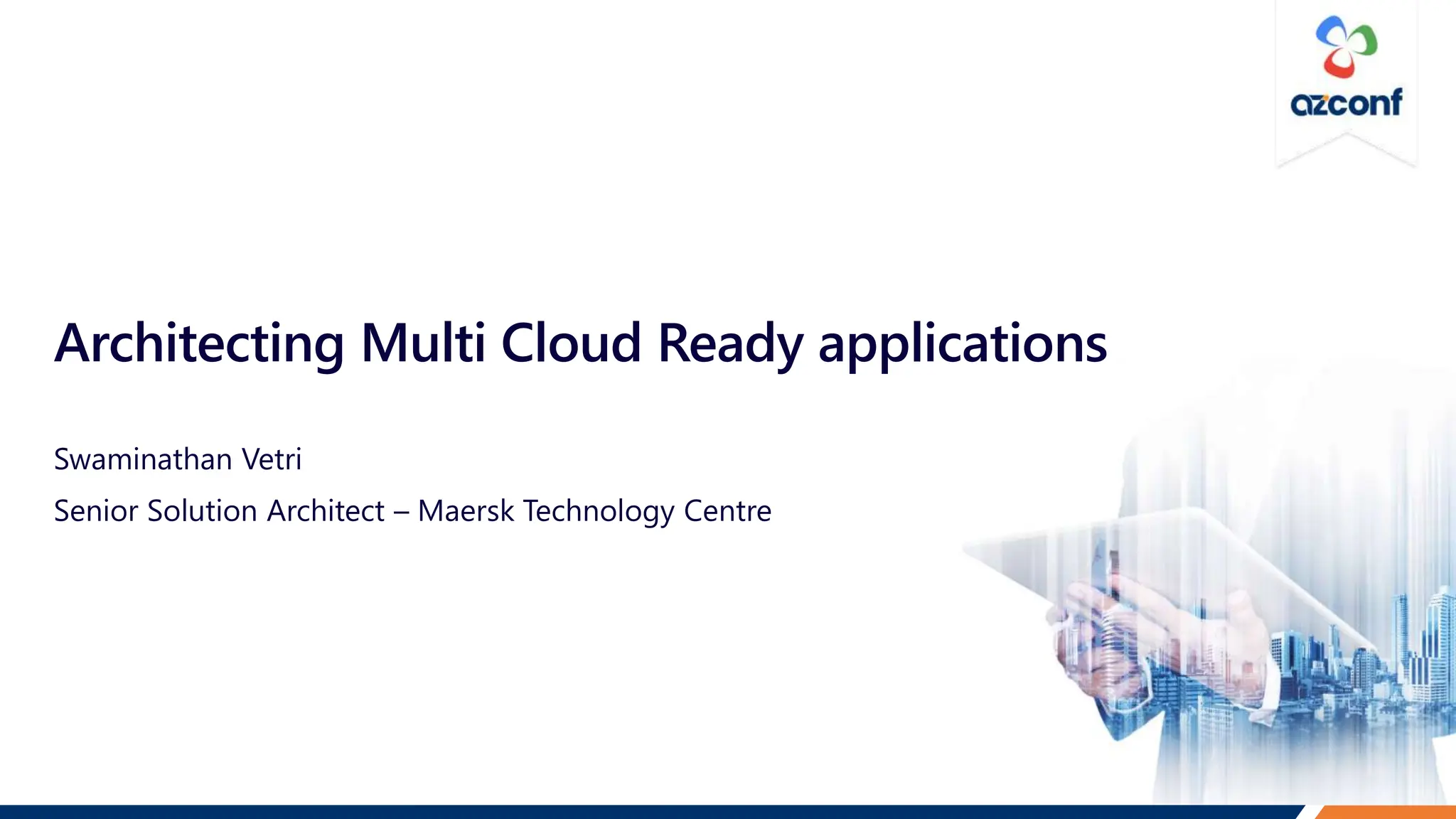 Architecting Multi Cloud Ready applications
Swaminathan Vetri
Senior Solution Architect – Maersk Technology Centre
 