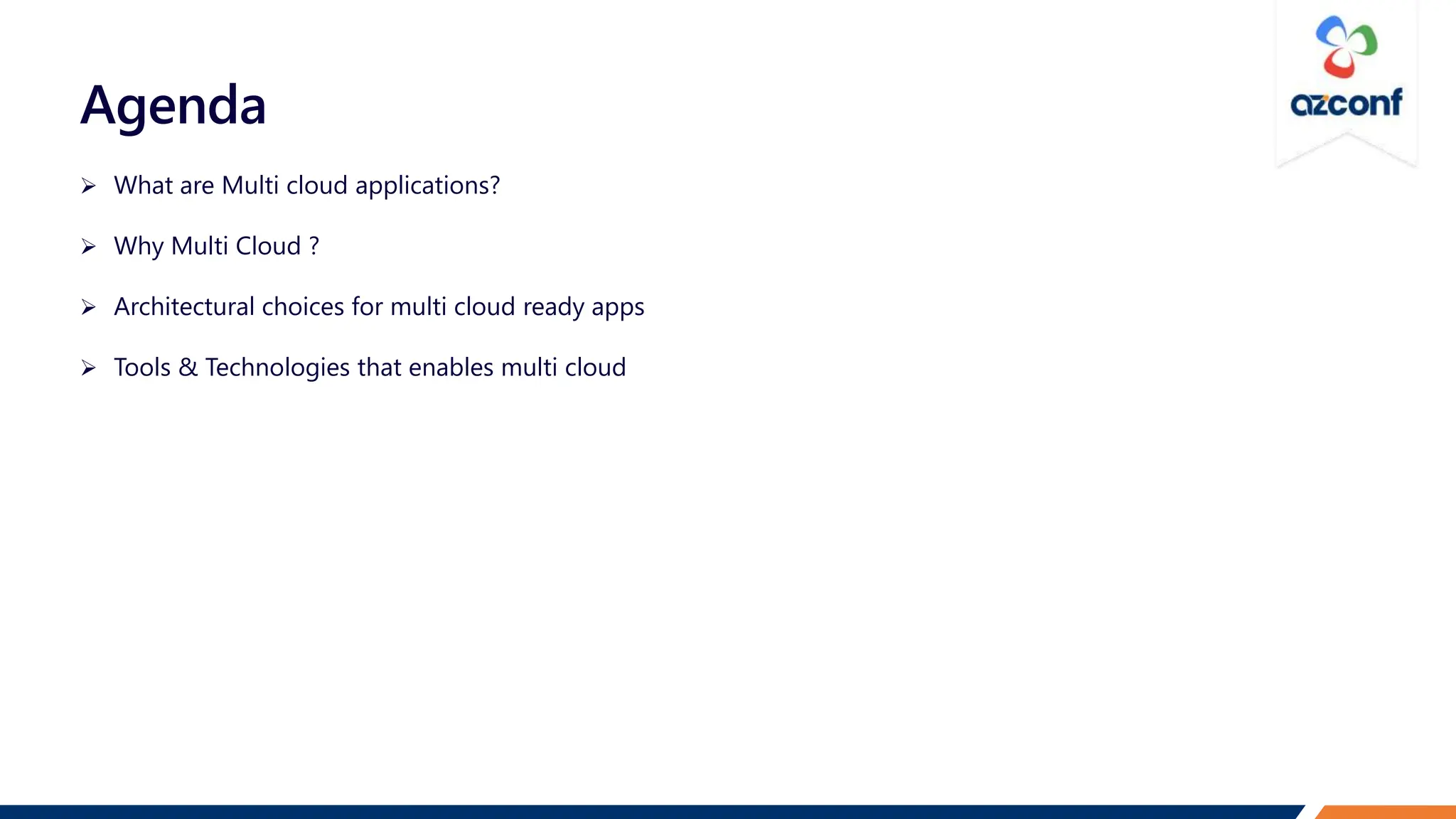 Agenda
 What are Multi cloud applications?
 Why Multi Cloud ?
 Architectural choices for multi cloud ready apps
 Tools & Technologies that enables multi cloud
 