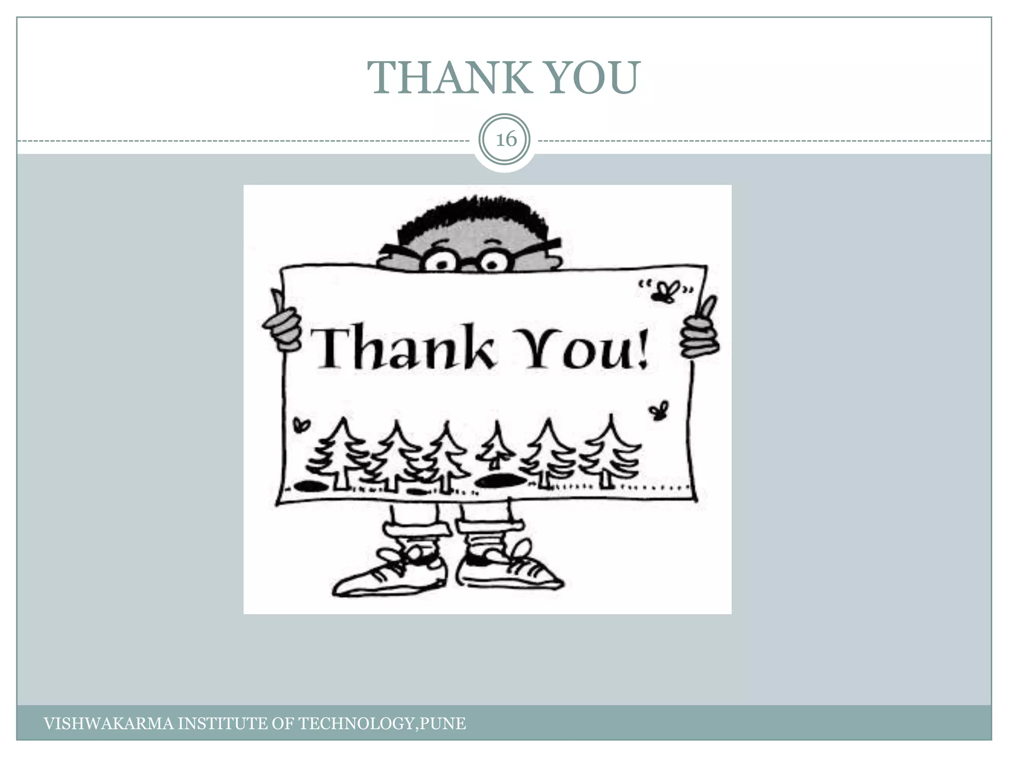 THANK YOU
16
VISHWAKARMA INSTITUTE OF TECHNOLOGY,PUNE
 