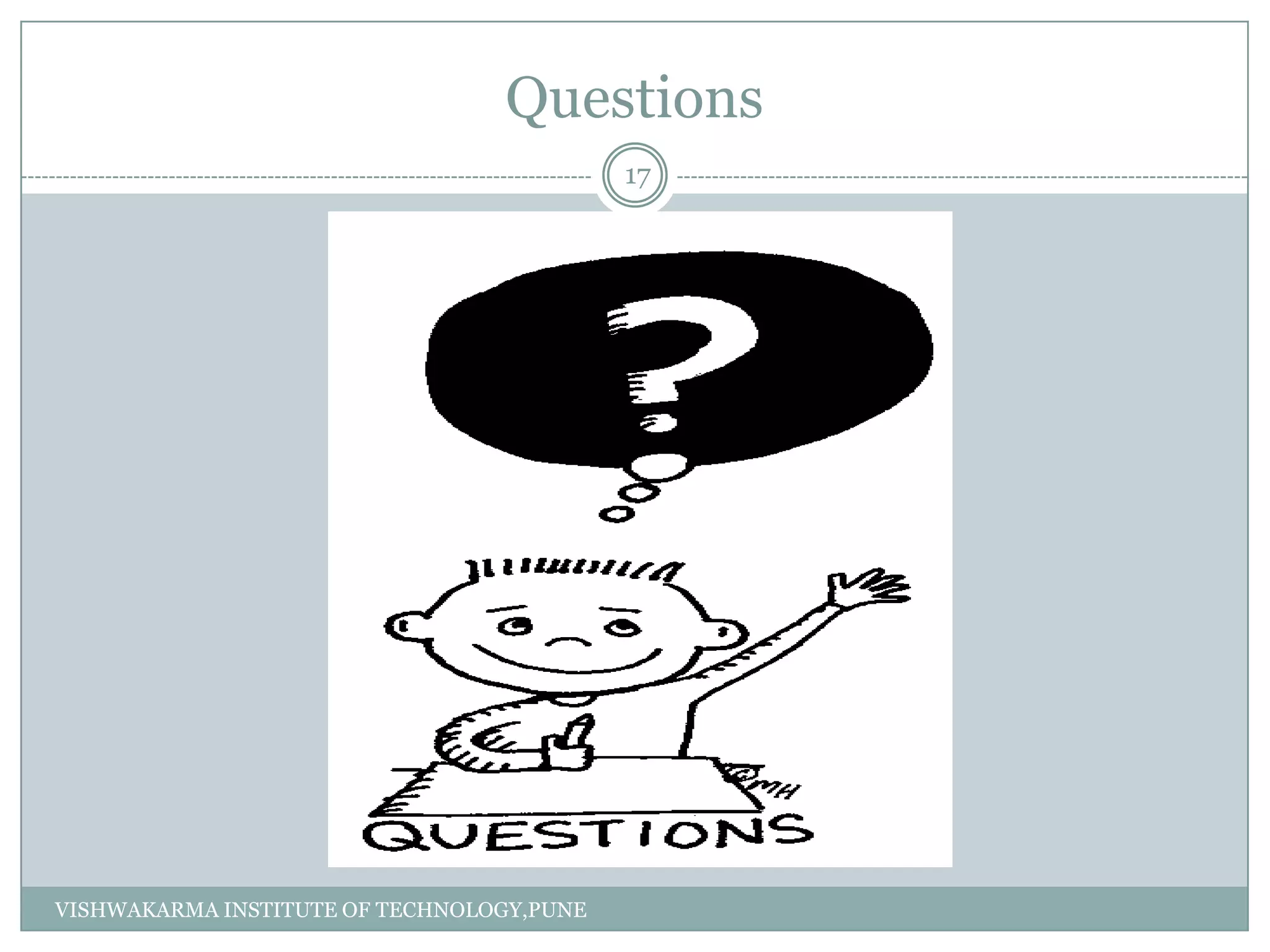 Questions
VISHWAKARMA INSTITUTE OF TECHNOLOGY,PUNE
17
 