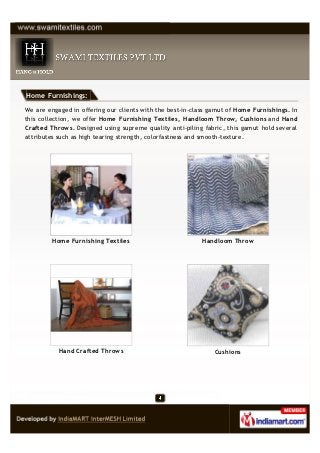 Home Furnishings:

We are engaged in offering our clients with the best-in-class gamut of Home Furnishings. In
this collec...