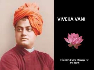 VIVEKA VANI Swamiji’s Divine Message for  the Youth 