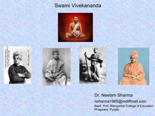Swami Vivekananda
Dr. Neelam Sharma
nsharma1965@rediffmail.com
Asstt. Prof. Ramgarhia College of Education
Phagwara, Punjab.
 