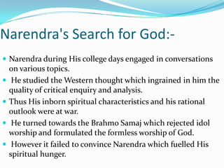  Narendra was an undisputed leader amongst his colleagues and the favourite of His professors at college.