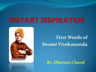 Instant Inspiration First Words of  Swami Vivekananda By: Dharam Chand 