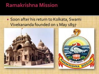  Soon after his return to Kolkata, Swami
Vivekananda founded on 1 May 1897
 