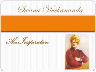 Swami Vivekananda

An Inspiration
 