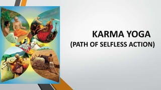 KARMA YOGA
(PATH OF SELFLESS ACTION)
 