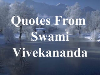 1
Quotes From
Swami
Vivekananda
 