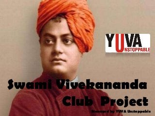 Swami Vivekananda
Club ProjectManaged by YUVA Unstoppable
 