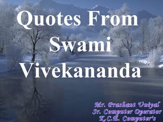 Quotes From  Swami Vivekananda Mr. Prashant Uniyal Sr. Computer Operator K.C.E. Computer's 