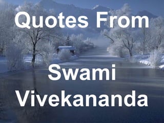 1
Quotes From
Swami
Vivekananda
 