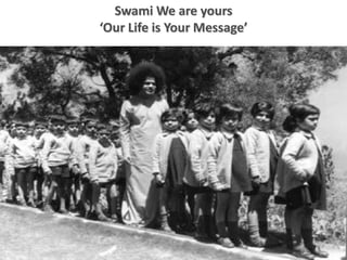 Swami We are yours
‘Our Life is Your Message’
 