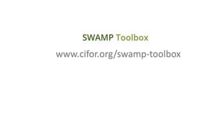 www.cifor.org/swamp-toolbox
 