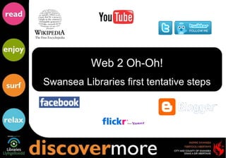 Web 2 Oh-Oh! Swansea Libraries first tentative steps 
