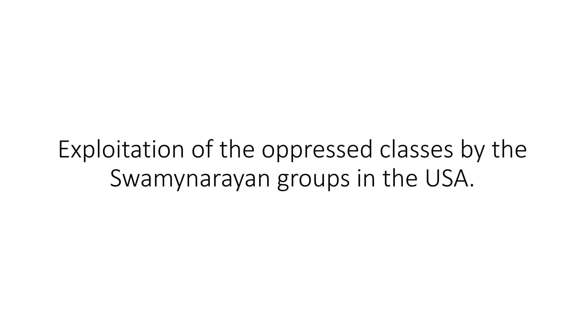 Exploitation of the oppressed classes by the
Swamynarayan groups in the USA.
 