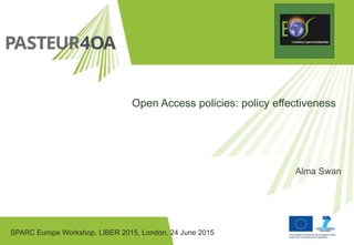 SPARC Europe Workshop, LIBER 2015, London, 24 June 2015
Open Access policies: policy effectiveness
Alma Swan
 