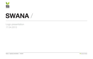 Swana - logotype presentation / 04.2013 DESIGN BY STRATIGO
swana /
Logo presentation
17.04.2013
 