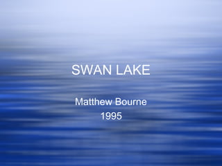 SWAN LAKE
Matthew Bourne
1995

 