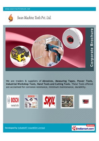 We are traders & suppliers of Abrasives, Measuring Tapes, Power Tools,
Industrial-Workshop Tools, Hand Tools and Cutting T...