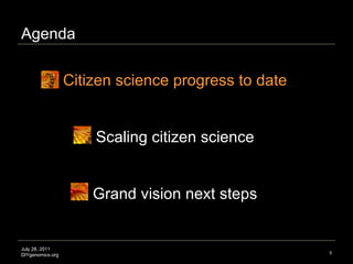 Agenda July 28, 2011 DIYgenomics.org Citizen science progress to date Scaling citizen science Grand vision next steps Image credit: http://www.gettyimages.com 