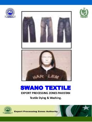 SWANO TEXTILE
EXPORT PROCESSING ZONES PAKISTAN
Textile Dying & Washing.
 