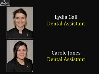 Lydia Gall
Dental Assistant




 Carole Jones
Dental Assistant
 