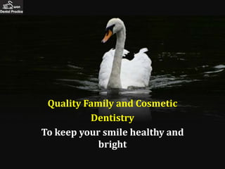 Quality Family and Cosmetic
          Dentistry
To keep your smile healthy and
            bright
 