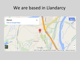 We are based in Llandarcy
 