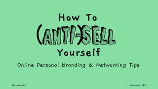 @steviephil Swansea SEO
( )
How To
Yourself
Online Personal Branding & Networking Tips
 