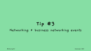 @steviephil Swansea SEO
Tip #3
Networking = business networking events
 