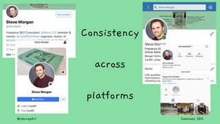 @steviephil Swansea SEO
Consistency
across
platforms
 