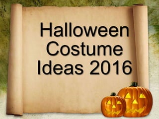 Halloween
Costume
Ideas 2016
 