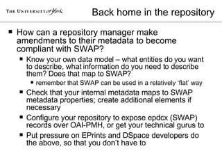 Back home in the repository <ul><li>How can a repository manager make amendments to their metadata to become compliant wit...