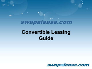 swapalease.com
Convertible Leasing
Guide
 