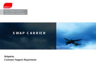 SWAP CARRIER Helpdesk, Customer Support Department 