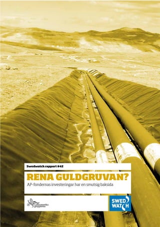 AP-fondernas investeringar har en smutsig baksida
Swedwatch rapport #42
rena guldgruvan?
 